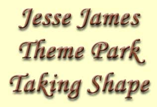 Jesse James Theme Park Taking Shape